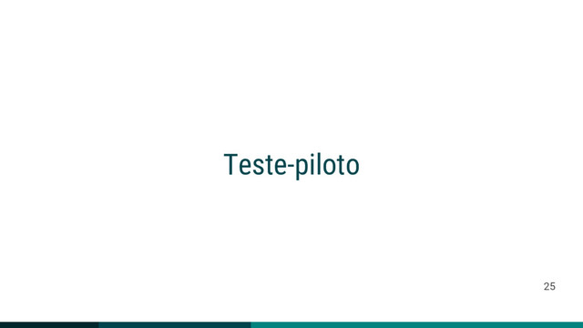 Teste-piloto
25

