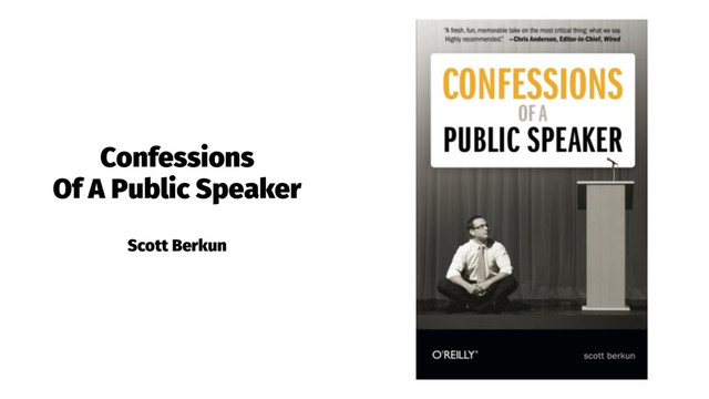Confessions
Of A Public Speaker
Scott Berkun
