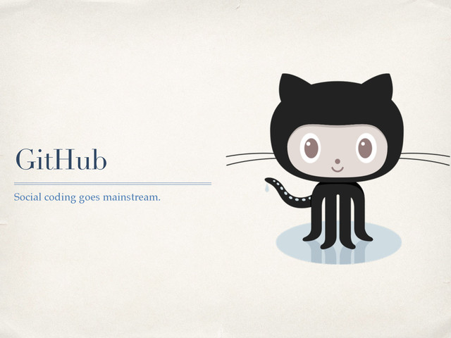 GitHub
Social coding goes mainstream.

