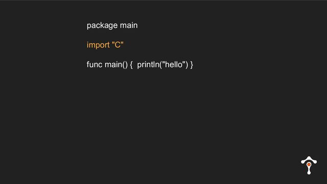 package main
import "C"
func main() { println("hello") }
