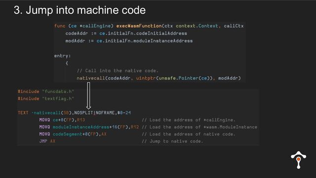 3. Jump into machine code
