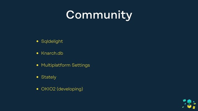 Community
• Sqldelight
• Knarch.db
• Multiplatform Settings
• Stately
• OKIO2 (developing)

