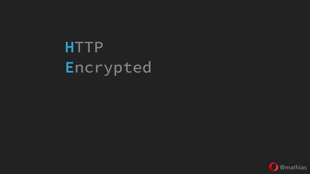@mathias
HTTP
Encrypted
