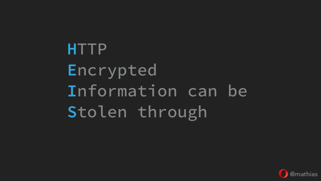 @mathias
HTTP
Encrypted
Information can be
Stolen through
