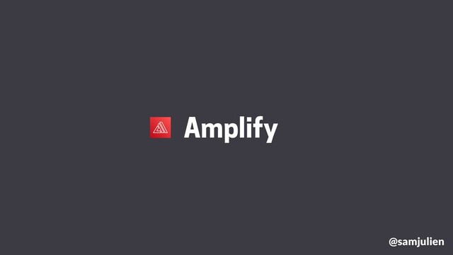 @samjulien
Amplify
