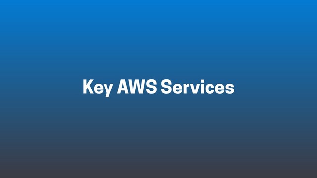 Key AWS Services
