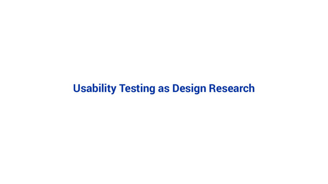Usability Testing as Design Research
