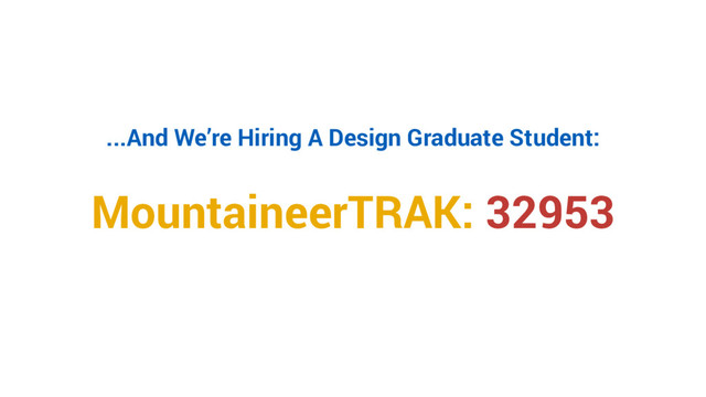 ...And We’re Hiring A Design Graduate Student:
MountaineerTRAK: 32953
