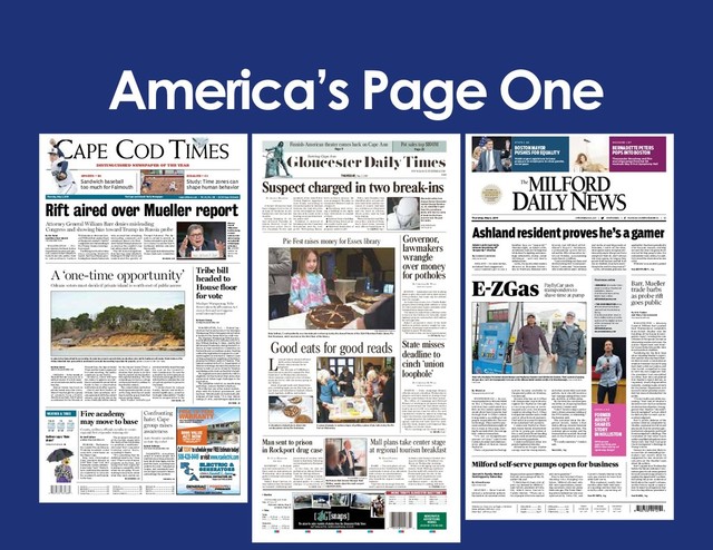 America’s Page One
YELLOW
MAGENTA
CYAN
BLACK
YELLOW
MAGENTA
CYAN
BLACK
YELLOW
MAGENTA
CYAN
BLACK
YELLOW
MAGENTA
CYAN
BLACK
YELLOW
MAGENTA
CYAN
BLACK
YELLOW
MAGENTA
CYAN
BLACK
Thursday, May 2, 2019
Serving Cape Ann
$1.50
NEWSPAPER
ADVERTISING
WORKS
ASK US HOW — 978-946-2000
Calendar ������������������������2
Classified �������������������� 15
Comics ��������������������������19
Dear Abby �������������������12
Editorial ���������������������������4
Fish landings ������������������5
Living �������������������������������9
Lottery �����������������������������5
Obituaries �����������������������5
Police/Court �������������������6
Sports �����������������������������14
Wonderword ����������������� 12
Today
High ����������10:28 a�m� ������� 10:47 p�m�
Low ������������ 4:10 a�m� ���������4:29 p�m�
Tomorrow
High �������������11:11 a�m� ���������11:25 p�m�
Low ������������ 4:53 a�m� ���������5:09 p�m�
 Weather
A little morning rain; cloudy�
High, 46°; low, 42°�
Forecasts: marine, Page 5;
extended, Page 20.
 Tides
INsIdE TOday’s GLOuCEsTEr daILy TIMEs
WWW.GLOUCESTERTIMES.COM
Pot sales top $100M
Page 20
Finnish-American theater comes back on Cape Ann
Page 9
YELLOW
MAGENTA
CYAN
BLACK
A former Gloucester man
faces charges tied to two of
at least 10 break-ins at city
businesses over the last two
months.
George Donahue Jr., 42,
was arrested Tuesday at
Salem District Court by
Gloucester police Detec-
tive Jonathan Trefry and
members of the State Police
Violent Fugitive Apprehen-
sion Team, according to
Gloucester police Lt. Michael
Gossom, the lead detective
on the investigation. Dona-
hue was at the court on for a
hearing on an unrelated mat-
ter, police said.
Donahue is accused of
breaking into the Causeway
Restaurant and the non-
profit Wellspring House,
both on Essex Avenue. He
was arraigned Tuesday in
Gloucester District Court on
charges of:
 Breaking and enter-
ing a building in the night-
time with intent to commit
a felony;
 Larceny from a building;
 Receiving stolen prop-
erty under $1,200; and
 Malicious destruction of
property under $1,200.
Police said Donahue was
identified after several wit-
ness interviews and the exe-
cution of search warrants
at a residence in Gloucester
and the hotel in Allston,
where police said he had
been staying.
When Gloucester and Bos-
ton police searched Dona-
hue’s hotel room, Gossom
said, officers found about 10
Suspect charged in two break-ins
By AndreA HolBrook
Staff Writer
Gloucester police have
charged former Gloucester
resident George Donahue
Jr., 42, identified in part
from this surveillance
photo, with two in a series
of break-ins that have
occurred over the past
few weeks.
GLOUCESTER POLICE/
Courtesy photo
BOSTON — State campaign finance
officials missed a deadline Wednesday to
propose new rules aimed at closing a loop-
hole for contributions from labor unions.
The Office of Campaign and Political
Finance is working on proposed changes
to a controversial rule that allows unions
to give up to $15,000 to a candidate every
time that person runs for office. Its new
regulations would be aimed at reducing
super-sized union contribution levels.
A spokesman for the independent state
agency said the new rules won’t be avail-
able this week, despite a self-imposed May
1 deadline to release them.
“We’re working out the final details,”
State misses
deadline to
cinch ‘union
loophole’
By CHristiAn M. WAde
Statehouse Reporter
BOSTON — Lawmakers are fast-tracking
plans to give cities and towns more money
to fix potholes, but some say the dollars
won’t be enough.
As in previous years, Gov. Charlie Baker
proposed borrowing $200 million to help
351 cities and towns repave and make other
transportation improvements.
The money is tucked into a bill that seeks
to borrow $1.5 billion for federally aided
highway projects and another $200 million
for rail upgrades.
Baker’s proposal is short of the $300
million in pothole money sought by com-
munities, municipal representatives told a
legislative panel Wednesday.
“We believe that our local governments
Governor,
lawmakers
wrangle
over money
for potholes
By CHristiAn M. WAde
Statehouse Reporter
Local pie bakers showed off their
skills as they helped the town
library raises money for its
programs.
The Friends of TOPH Burn-
ham Library hosted its annual Pie Fest
fundraiser on Wednesday afternoon,
where patrons could eat a slice of home-
made pie for $3, with the money going to
the library.
About 20 people made and donated the
pies, including apple, pecan, Key lime, pea-
nut butter, and strawberry rhubarb. Others
made rugelach, muffins, and cookies.
Good eats for good reads
PAUL BILODEAU/Staff photos
Ruby Sullivan, 7, waits patiently as a chocolate pie is sliced up during the Annual Friends of the T.O.H.P Burnham Public Library Pie
Fest Fundraiser, which was held on the third floor of the library.
A group of people, in various stages of getting a piece of pie, talk during the Pie
Fest on Wednesday.
A strawberry rhubarb pie is sliced into
serving pieces during the fundraiser.
Pie Fest raises money for Essex library
ROCKPORT — A Peabody
man was sentenced to 21/2 to
three years in state prison on
Wednesday after pleading
guilty to fentanyl and cocaine
charges.
Daniel Juan Carrion, 33,
was indicted last November
on fentanyl trafficking and
possession of cocaine with
intent to distribute following
an investigation by Rockport
police.
At the time, he was on
probation in Salem District
Court for driving offenses.
During a hearing in Salem
Superior Court, Carrion
pleaded guilty to reduced
charges of possession of
Man sent to prison
in Rockport drug case
By Julie MAngAnis
Staff Writer
ESSEX — The next phase of con-
struction at the Northshore Mall
could make it more of an attraction
with a focus on entertainment,
dining and retail, which could
also benefit the region’s tourism
industry.
That was the message from the
mall’s general manager to tourism
industry and business leaders dur-
ing a breakfast at Woodman’s in
Essex on Wednesday morning.
While not divulging any specific
details, Mark Whiting explained
that the mall will extend its new
Promenade past the site of the
former Sears department store
— which will become a high-
end fitness center — all the way
down to Macy’s, adding still more
Mall plans take center stage
at regional tourism breakfast
By etHAn ForMAn
Staff Writer
See SUSPECT, Page 7
See POTHOLES, Page 7
See UNIONS, Page 7
See TOURISM, Page 2
See CASE, Page 2
RYAN MCBRIDE/Staff photo
Northshore Mall General Manager Mark
Whiting, speaks about the mall’s recent
expansion plans.
GT_GT_20190502_1_01,2,5,7
GT_GT_20190502_1_01,2,5,7
YELLOW
MAGENTA
CYAN
BLACK
GT_GT_20190502_1_01
FINAL-1 Wed, May 1, 2019 9:00:05 PM
TODAY FRI SAT
52°/43° 52°/49° 61°/47°
The Cape and Islands’ Daily Newspaper
Thursday, May 2, 2019
DISTINGUISHED NEWSPAPER OF THE YEAR
WEATHER & TIDES
Advice ..................................... C3
Business ................................. C4
Cape & Islands ....................... A3
Classiﬁ ed ................................ C5
Comics .................................... B5
Crossword .............................. C8
Health ..................................... C1
Nation & World ...................... A6
Obituaries .............................. C2
Opinion ................................... A8
Sports ..................................... B1
Television ............................... C3
Gulliver says: ‘Rain
drain!’
Complete forecast, B6
SPORTS ◆ B1
Sandwich baseball
too much for Falmouth
HEALTH ◆ C1
Study: Time zones can
shape human behavior
capecodtimes.com • Vol. 83, No. 105 • $2.50 Cape & Islands
By Tanner Stening
tstening@capecodonline.com
WASHINGTON, D.C. — Federal leg-
islation that would protect the Mashpee
Wampanoag Tribe’s beleaguered reservation
is headed to the House floor for a full vote.
The Mashpee Wampanoag Tribe Reserva-
tion Reaffirmation Act, introduced by U.S.
Rep. William Keating, D-Mass., was the first
bill debated Wednesday during the full U.S.
House of Representatives Committee on
Natural Resources markup session. Keating
crafted the legislation in response to a law-
suit brought in 2016 in the U.S. District Court
of Massachusetts by neighbors of the tribe’s
proposed $1 billion casino in Taunton. That
lawsuit resulted in the U.S. Department of
Interior reversing a decision it made the year
before to take 321 acres of land in Taunton
and Mashpee into trust on the tribe’s behalf.
The legislation would clarify the tribe’s
eligibility for that federal trust protection
and prevent future legal challenges to the
reservation.
The committee voted 26-10, mostly along
party lines, to move the bill to the floor.
The tribe has one of the oldest relation-
ships with the federal government, and
has been “intentionally and systematically
stripped of their lands,” U.S. Rep. Ruben
Gallego, D-Ariz., said during an explanation
Tribe bill
headed to
House ﬂ oor
for vote
Mashpee Wampanoag Tribe
Reservation Reaffi rmation Act
moves forward in Congress
amid internal turmoil
By Geoff Spillane
gspillane@capecodonline.com
HYANNIS — The Barnsta-
ble County Fire and Rescue
Training Academy could
soon have a new home on
the Upper Cape.
Brig. Gen. Christopher
Faux, executive director of
Joint Base Cape Cod, and
Barnstable County Adminis-
trator John “Jack” Yunits Jr.
have confirmed discussions
are underway to relocate
the academy from Hyannis
to the base.
The proposed relocation
of the facility aligns with
the vision of base leadership
to establish a multijuris-
dictional first responder
training center there,
according to Yunits.
“It’s something that we
definitely want to do,” Faux
said. “There’s a lot of excess
property on the base, and
using it for first responder
training is compatible with
where we are going. We are
waiting to hear more about
what they need, and we are
Fire academy
may move to base
County, military offi cials in talks to create
regional ﬁ rst responder training site
SEE ACADEMY, A4
By Eric Tucker
wand Mary Clare Jalonick
The Associated Press
WASHINGTON — Pri-
vate tensions between Justice
Department leaders and spe-
cial counsel Robert Mueller's
team broke into public view
in extraordinary fashion
Wednesday as Attorney Gen-
eral William Barr pushed back
at the special counsel's "snitty"
complaints over his handling of
the Trump-Russia investiga-
tion report.
Testifying for the first time
since releasing Mueller's
report, Barr faced sharp ques-
tioning from Senate Democrats
who accused him of making
misleading comments and
seeming at times to be Presi-
dent Donald Trump's protector
as much as the country's top
law enforcement official.
The rift fueled allegations
that Barr has spun Mueller's
findings in Trump's favor and
understated the gravity of
Trump's behavior. The dis-
pute is certain to persist, as
Democrats push to give Muel-
ler a chance to answer Barr's
testimony with his own later
this month.
Barr separately informed the
House Judiciary Committee
Rift aired over Mueller report
Attorney
General
William Barr
testifies during
a Senate
Judiciary Com-
mittee hearing
on Capitol Hill
in Washington
on Wednes-
day. [ANDREW
HARNIK/THE
ASSOCIATED
PRESS]
SEE TRIBE, A4
Attorney General William Barr denies misleading
Congress and showing bias toward Trump in Russia probe
SEE BARR, A10
In a plan to buy Sipson Island for preservation, the main house may be converted into an education center and the boathouse will remain. Private backers of the
Orleans island sale have gone public in an attempt to persuade town meeting to purchase the property. [MERRILY CASSIDY/CAPE COD TIMES]
By Ethan Genter
egenter@capecodonline.com
ORLEANS — In the middle of
Pleasant Bay sits a 24-acre, $7.9
million island. It is well mani-
cured and surrounded by sandy
beaches.
Sipson Island has been in
private hands since the 1700s,
when it was bought by a group
of colonists from a Native
American sachem, but if a plan
coordinated by the Friends of
Pleasant Bay, the Sipson Island
Trust and the town is approved
by town meeting, the public
could have access forever .
On May 13, voters will have
the chance to approve $1.5 mil-
lion in community preservation
funds to buy a conservation
restriction on 18 of the 24 acres.
Cheryl and Rich Nadler, of
Orleans, have a purchase-and-
sale agreement with the current
owners, and all but two of the
acres eventually will be owned
by the Sipson Island Trust, a
soon-to-be nonprofit orga-
nization that plans to in turn
buy the land from the Nadlers
through fundraising. The two
remaining acres have a cottage
on them and would continue to
be privately owned.
The conservation restriction
would guarantee public access
on the long stretches of sandy
beach and the grassy trails that
run across the island.
Rich Nadler initially got
involved with the island through
his seat on the Conserva-
tion Commission. He saw the
potential for development on
the island and suggested to his
wife that they could play the role
of a private partner to preserve
the island.
“I understood its unique
beauty, historic and environ-
mental significance, as well as
its fragile vulnerability,” Nadler
wrote in an open letter to the
A ‘one-time opportunity’
Orleans voters must decide if private island is worth cost of public access
SEE ISLAND, A4
By Beth Treffeisen
btreffeisen@capecodonline.com
FALMOUTH — Acts of hate
aimed at Jewish people and
institutions in Massachusetts
have hit all-time highs over the
past two years, according to an
audit by the Anti-Defamation
League, and community lead-
ers on Cape Cod say it’s time to
acknowledge the problem.
Confronting
hate: Cape
group raises
awareness
Anti-Semitic incidents
in state skyrocket
SEE HATE, A4
Find more online
• BUSINESS: Worcester inter-
ested in another Pawtucket
institution, Hasbro
Find this and more of the
latest news online:
milforddailynews.com
• THE CONVERSATION: How
African-Americans disap-
peared from the Kentucky
Derby.
Find this and other news in
the E-Edition Extra, an extra
section of the digital version
of the newspaper for our
subscribers:
milforddailynews.
me.newsmemory.com
SATURDAY
A shower
66° / 46°
FRIDAY
A few showers
54° / 49°
TODAY
A little rain
54° / 42°
Volume 132, Issue 122, 24 Pages, 2 Sections
Home delivery: 888-697-2737
News tips: 508-634-7562
STAT E | A 8
BOSTON MAYOR
PUSHES FOR EQUALITY
Walsh urges Legislature to keep
pressure on employers to close gender,
racial gaps
W EEKEND | B 7
BERNADETTE PETERS
POPS INTO BOSTON
The popular Broadway and film
star sings songs from her hit
musicals May 8-9 at Symphony Hall
LO CA L | A 3
FORMER
ADDICT
SHARES
STORY
IN HOLLISTON
With prom
approaching, pro
BMX rider warns of
‘gateway drugs’
Classifieds .........B11
Comics ............. B10
Legals .............A4, 8
Obituaries .........A10
Opinion .............A11
Television ........... A9
BY JESSICA TRUFANT
DAILY NEWS STAFF
MEDWAY — The mountain in many
cultures symbolizes the obstacles we en-
counter on the journey of life.
So in honor of those who face a tough
climb in the fight against cancer, Medway
native Pamela Bennett on June 20 took on
a mountain of her own.
Roberts
after health
care ruling
NATION, A2
Oil sanctions
being felt
in Iran
BUSINESS, A10
milforddailynews.com MONDAY, JULY 2, 2012 VOLUME 125 • NUMBER 303 • 20 PAGES • 2 SECTIONS • $1
Sox win
to gain split
SPORTS, B1
HONORED AS A
DISTINGUISHED
NEWSPAPER
by the New England
Newspaper
Association
The
DAILYNEWS
MILFORD
■ See what’s happening at the Milford
library this week. A7
■ A Daily Deal, just for you. A3
These stories you’ll find only in today’s
print edition of the Daily News
INDEX
80/65
Thunderstorms today,
clouds, thunderstorms
later this week.
Regional forecast, A2
LOCAL WEATHER
Classified ......... B8-9
Comics .................B7
Crossword ...........B7
Local News ......A3, 7
Lottery .................A2
Nation & World ....A2
Obituaries ............A8
Opinion ................A9
Soduku .................B7
Sports ......... B1-4, 10
State ....................A4
Television .............B6
WHAT’S GOING ON HERE? By Derek McLean | Daily News staff
Fresh look for traditional cause
Boxes Lions use to collect
eyeglasses get coat of paint,
and some new graphics
MILFORD — Milford residents
passing by the Main Street police sta-
tion and the Purchase Street Market
may notice big yellow collection boxes
on the sidewalk in front of the build-
ings.
The boxes are part of a long-standing
drive by the Milford Lions Club which
collects donated eyeglasses.
“Its amazing how many eyeglasses
we collect,” said the local Lions Club
president Brian Bodio.
He said the club receives around 100
eyeglasses among the two collections,
when the boxes are emptied every two
months.
He said after collecting them, he
sends the glasses to the state Lions
Club District 33-A headquarters to be
restored, refurbished and “provided to
those in need.”
The drop boxes have been in place
for more than 30 years, but during the
spring they received new graphics and
were repainted.
Bodio said the Lions are the largest
international service organization in
CARE TO KNOW MORE ABOUT
SOMETHING? Contact Derek McLean
at dmclean@wickedlocal.
com or 508-634-7582.
End of
sparkler
ban urged
BY MIKE GLEASON
DAILY NEWS STAFF
HOLLISTON — A local
candidate for state repre-
sentative has come out
against the state ban on
sparklers, the small burning
metal torches that emit
sparks, often used by chil-
dren.
Marty Lamb, a Republi-
can candidate for the 8th
Middlesex seat, said he got
interested in the matter after
the state Legislature last
month overwhelmingly re-
jected a measure to legalize
sparklers. He called the
move a symbol of overregu-
lation in the state.
“To me, it seems absurd,”
said Lamb, who is running
against incumbent Demo-
crat Carolyn Dykema.
“Forty-six states allow fire-
works, with sparklers being
on the low end of that.”
The timing of the vote, he
said, only brings the prob-
lem into sharper focus.
“As we get into the Fourth
of July holiday, it’s a good
example of how the govern-
ment controls every aspect
of our lives,” he said.
Lamb said the state has
been inconsistent in ban-
ning unsafe materials.
“This is the same Legisla-
ture that voted to decrimi-
nalize marijuana,” he said.
“That strikes me as them
talking out of both sides of
FIREWORKS
Lamb calls law ‘absurd,’ but fire
marshal says they are dangerous
MEDWAY NATIVE
Woman scales Mt. Shasta to
raise money to fight disease
The American Legion color guard marches down
Main Street during the Fourth of July parade in
Franklin yesterday. At left, Eric Lewis, 7, of Cub
Scout Troop 126, rides the American flag float. PHOTOS
BY DAN HOLMES
Freedom march
the world.
He said the Milford Club has so far
raised $12,000 for the Massachusetts
Lions Eye Research Fund, and over
$180,000 over the past two decades.
Lions Clubs in the state raise more
than $1 million each year to the fund
for eye research.
Boxes Lions use to collect
eyeglasses have received a
new coat of paint and
graphics. DAILY NEWS PHOTO BY
DEREK MCLEAN
MENDON
Horribles
coming
to town
BY MIKE GLEASON
DAILY NEWS STAFF
MENDON — The annual
Horribles Parade — featur-
ing local children in costume
marching down Maple
Street – is set to take place
tomorrow evening.
The parade, which starts
off at 6:30 p.m., is open to
Rising above cancer
ONLINE EXTRA For more
photos of Franklin’s parade,
go to milforddailynews.com.
Bennett
Medway
native
Pamela
Bennett
climbed Mt.
Shasta to
raise money
to fight
cancer.
CONTRIBUTED
PHOTOS
INDEPENDENCE DAY
Towns to hold
holiday bashes
BY MATT TOTA
MILFORD DAILY NEWS STAFF
Using fireworks, food,
music, and parades, area
towns this week will cele-
brate Independence Day
with a slew of Star-Span-
gled extravaganzas.
Milford — tomorrow
Fireworks shot from
Clark’s Island on Milford
Pond will paint the sky
starting at 10 p.m. The is-
land has served as a launch-
ing pad for the town’s fire-
works display for more than
10 years.
Parks Department Direc-
tor Michael Bresciani sug-
gests watching the display
from Plains Park, Fortune
Boulevard, Fino Field or
anywhere around Rte. 85.
The Milford Lions Club
Fireworks,
rides, food to
mark birthday
of America
SEE HORRIBLES, A5
SEE SPARKLERS, A8
SEE TOWNS, A8
SEE RISING, A7
The
DAILYNEWS
MILFORD
@milforddaily Facebook.com/MilfordDailyNews $2
milforddailynews.com
Thursday, May 2, 2019
By Eric Tucker
and Mary Clare Jalonick
The Associated Press
WASHINGTON — Attorney
General William Barr pushed
back Wednesday at complaints
from Robert Mueller over his
handling of the Russia investi-
gation report, leveling his own
criticism at the special counsel as
simmering tensions between the
Justice Department and Muel-
ler’s team broke into public view
in extraordinary fashion.
Testifying for the first time
since releasing Mueller’s report,
Barr said he was surprised Muel-
ler did not reach a conclusion on
whether President Donald Trump
had tried to obstruct justice, and
that he felt compelled to step
in with his own judgment that
the president had committed
no crime. Barr also complained
that Mueller’s report did not, as
requested, clearly flag sensitive
material, creating weeks of work
for the Justice Department as it
moved to redact grand jury mate-
rial that was not intended for the
public.
“I’m not really sure of his rea-
soning,” Barr said of Mueller’s
decision to not reach a conclusion
on obstruction of justice. He sug-
gested that Mueller “shouldn’t
have investigated” acts on which
he did not plan to reach a pros-
ecution judgment.
Barr’s public defense of his
actions rebutted complaints by
Mueller, expressed in a letter and
phone call, that the attorney gen-
eral had not adequately portrayed
the investigation’s findings. The
revelation of that letter hours
earlier amplified allegations from
Democrats that Barr had spun
the investigation’s findings in
Trump’s favor.
Democrats were also likely to
accuse him of misleading law-
makers last month when he
suggested he was unaware of
concerns on the Mueller team
about his actions.
Barr’s appearance Wednesday
before the Senate Judiciary Com-
mittee gave the attorney general
his most extensive opportunity to
explain the department’s actions,
including his press conference
held before the report’s release,
and for him to repair a reputa-
tion bruised by allegations that
he’s the Republican president’s
Barr, Mueller
trade barbs
as probe rift
goes public
By Brian Lee
Telegram & Gazette Staff
WESTBOROUGH — As cus-
tomers pulled in to Alltown Mobil
on Rte. 9 Tuesday, they were
told that they could enroll in a
first-in-the-nation option that
would allow them to pay for fuel
through their E-ZPass vehicle
transponders, according to two
people responsible for the new
technology. They said the pay-
ment method eliminates eight of
the 12 steps at the pump, shav-
ing 80 seconds from the average
four-minute transaction.
"It's not an insignificant
amount of time," said Kevin
Condon, founder and chief exec-
utive officer of Boston-based
PayByCar.
The in-car payment technology
system became available to
the general public on Monday,
Condon said.
Anyone who has an E-ZPass
toll transponder was invited to
register for PayByCar through
a two-step process at www.
mypaybycar.com. Enrollment
requires entering the E-ZPass
transponder number and a credit
card or other form of payment.
The PayByCar account is separate
from customers' toll accounts.
Condon and PayByCar Presi-
dent Anand Raman stood in front
of the 10-pump gas station at
Rte. 9 and Lyman Street handing
people cards about the program,
and answering questions.
Condon estimated about 100
people registered Monday.
Antennas on the gas-station
canopy read the transponders,
and when an enrolled customer
pulls in, he or she will receive a
text message asking if they want
gas, and if so, at which pump.
By the time the customer gets
out of the car, the pump has been
activated, Condon said.
"I don’t have to swipe a card or
worry about someone looking at
the PIN number, or skimming,"
the founder said.
The customer takes the dis-
penser nozzle, makes a fuel
choice, fills up, returns the nozzle
and the transaction is done. The
customer gets a receipt, and the
transaction is recorded via email
and on the PayByCar account
page.
"It’s really seamless," Condon
said.
E-ZGas PayByCar uses
transponders to
shave time at pump
From left, PayByCar President Anand Raman and PayByCar founder and CEO Kevin Condon. Their system of paying
for gas via a car’s toll transponder is in use at the Alltown Mobil station on Rte. 9 in Westborough. [T&G STAFF/RICK
CINCLAIR]
By Alison Bosma
Daily News Staff
MILFORD – Peter Garrett
noticed a substantial spike in
the number of customers when
his gas station opened Milford’s
first self-serve pumps off Rte. 85
earlier this year.
“I think there’s been a lot of
pent-up demand in Milford,”
said Garrett, president of Volta
Oil, which owns Garrett’s
Family Market. “There are a
lot of people who have wanted
self-serve gasoline.”
Prior to last October’s Town
Meeting vote changing the
bylaw, Milford allowed only
full-serve gas stations, mean-
ing customers could not pump
their own gas. The Town Meet-
ing article behind the vote was
sponsored by Volta Oil, and
Garrett’s Family Market is the
only gas station in town that
offers self-serve.
This weekend, nearly four
months after their mid-Janu-
ary opening and less than two
months after converting all
Milford self-serve pumps open for business
Garrett’s Family Market
hosting party Saturday
By Cesareo Contreras
Daily News Staff
ASHLAND – He went for fun,
and almost beat a juggernaut.
Local residents got to see a
familiar face on “Jeopardy!”
Monday night, as Adam Levin,
of Ashland, took on the longtime
trivia show's reigning, and seem-
ingly unbeatable, champ, James
Holzhauer - and very nearly
defeated him.
Levin, the sports information
director at Brandeis Univer-
sity in Waltham, finished with
$53,999, just $18 short of Hol-
zhauer's $54,017. Holzhauer,
a professional sports bettor,
earned his 18th consecutive vic-
tory on Monday, accumulating
more than $1.3 million.
“I put everything out there and
did everything I felt I could possi-
bly do,” Levin said. “As someone
who works with student-athletes
and works at sporting events at
Brandeis, I see it all the time,
where great teams and great ath-
letes and people who go out there
and give it their all, don’t always
win every game. As long as they
gave it their hardest and left it all
out on the field, they have every-
thing in the world to be proud of.”
Levin, a Brandeis graduate, has
applied for the show sporadically
over the past decade, starting
around the time the game show
started letting people take the
submission tests online, he said.
He’s loved the show since he was
a kid.
While he’s successfully passed
Ashland resident proves he’s a gamer
Adam Levin narrowly
misses knocking off
‘Jeopardy!’ champ
See JEOPARDY, A4
See GAS, A4
See PUMPS, A4 See BARR, A4
