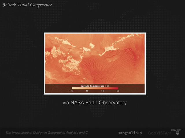 The Importance of Design in Geographic Analysis and C #mngislis14
3: Seek Visual Congruence
via NASA Earth Observatory
