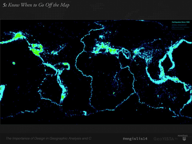 The Importance of Design in Geographic Analysis and C #mngislis14
5: Know When to Go Off the Map
