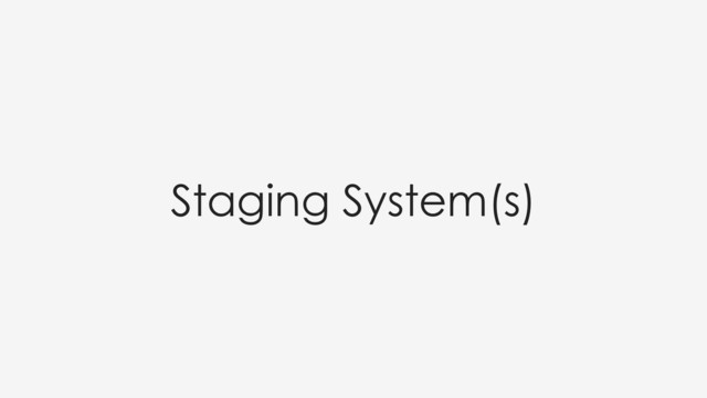Staging System(s)
