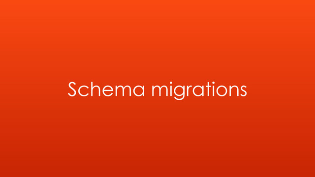 Schema migrations
