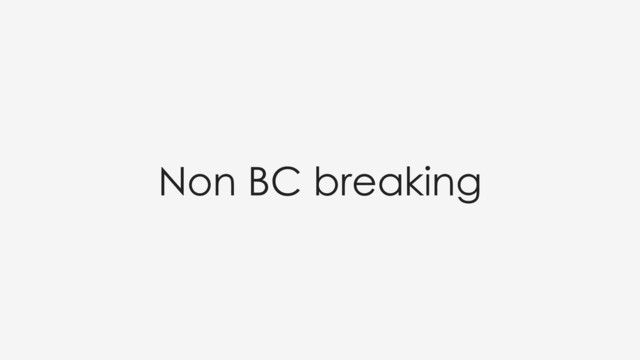 Non BC breaking
