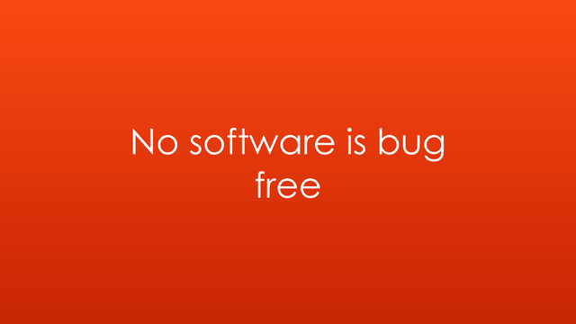 No software is bug
free
