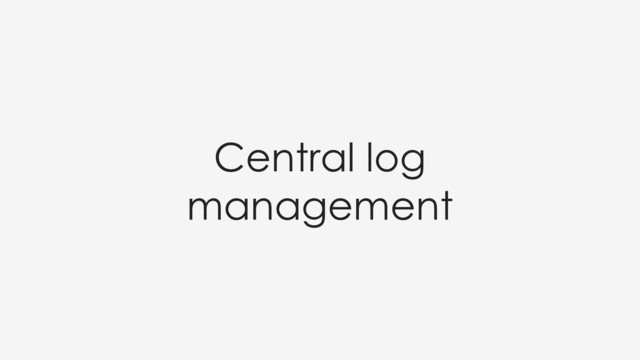 Central log
management

