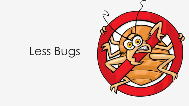 Less Bugs
