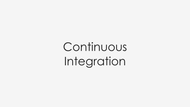 Continuous
Integration
