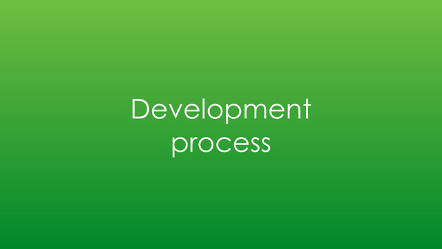 Development
process
