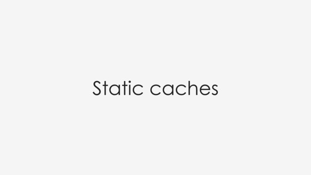Static caches
