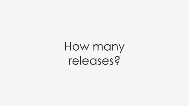 How many
releases?
