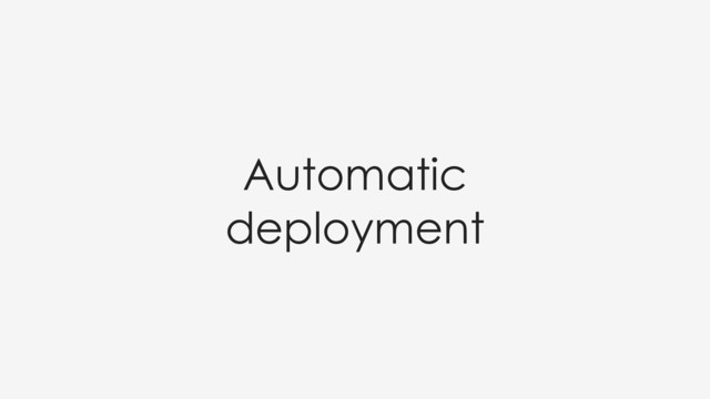 Automatic
deployment

