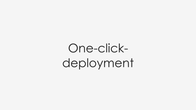 One-click-
deployment
