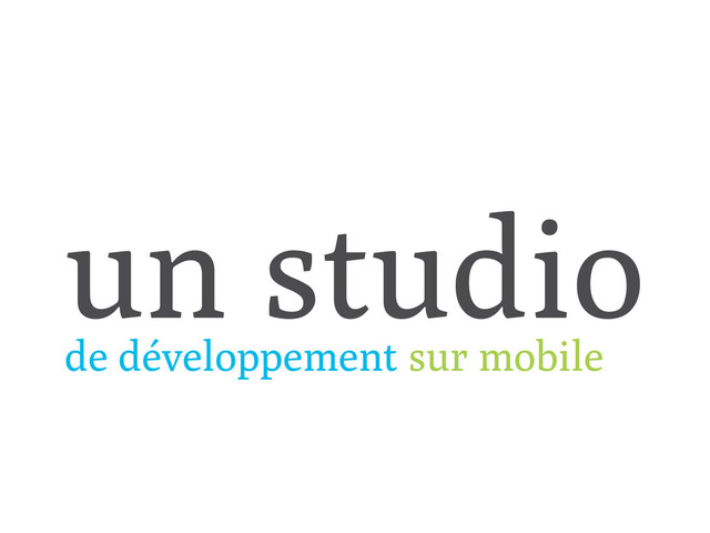 un studio
de développement sur mobile
