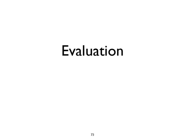 Evaluation
73
