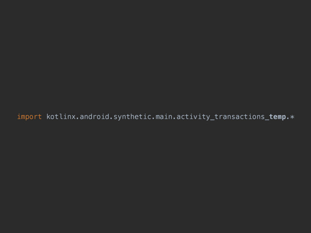 import kotlinx.android.synthetic.main.activity_transactions_temp.*
