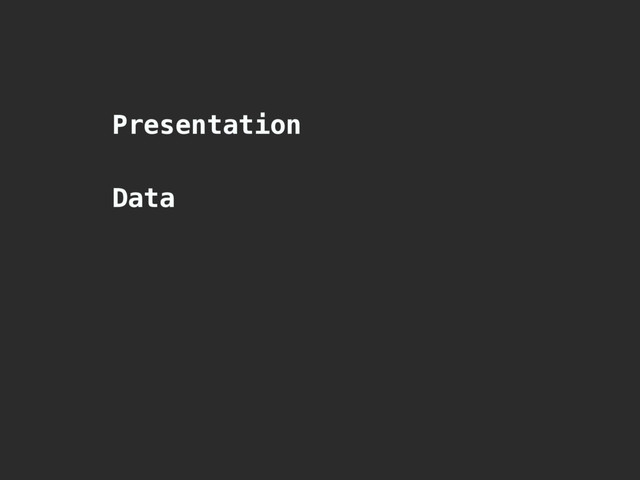 Presentation
Data

