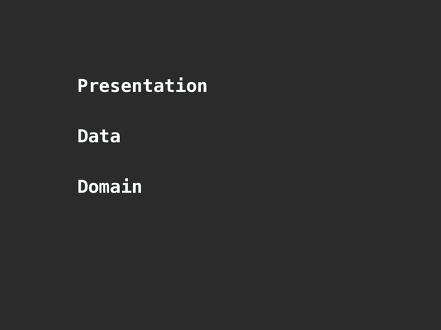 Presentation
Data
Domain
