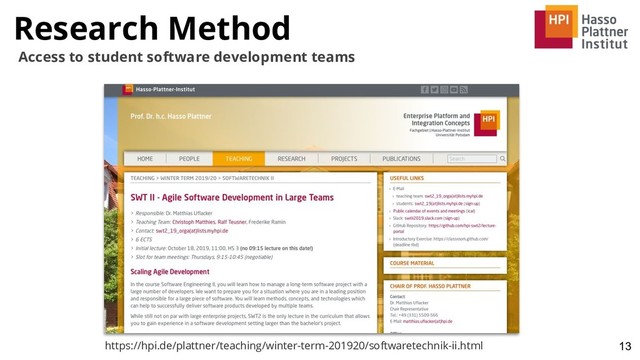 Research Method
13
Access to student software development teams
https://hpi.de/plattner/teaching/winter-term-201920/softwaretechnik-ii.html
