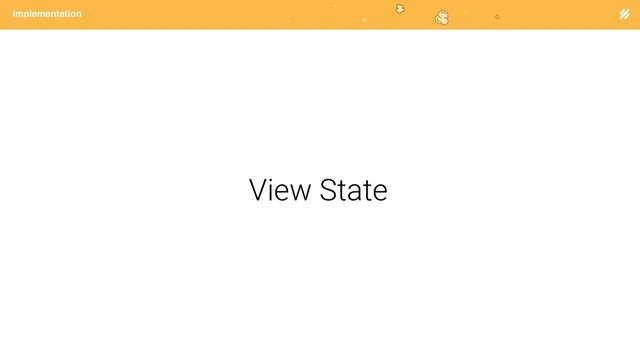 Page heading
Implementation
View State
