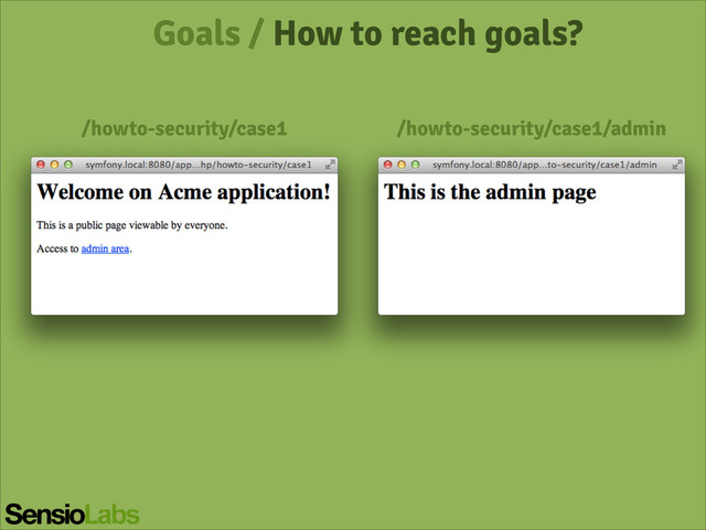 Goals / How to reach goals?
/howto-security/case1 /howto-security/case1/admin
