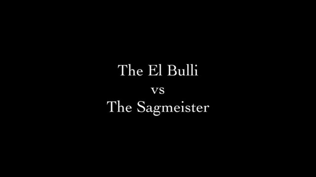 The El Bulli 	

vs 	

The Sagmeister
