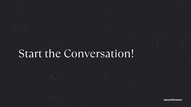 Start the Conversation!
