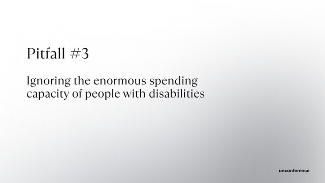 Pitfall #3


Ignoring the enormous spending
capacity of people with disabilities
