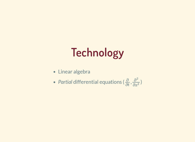 Technology
Linear algebra
Partial differential equations ( , )
∂
∂t
∂
2
∂x2
