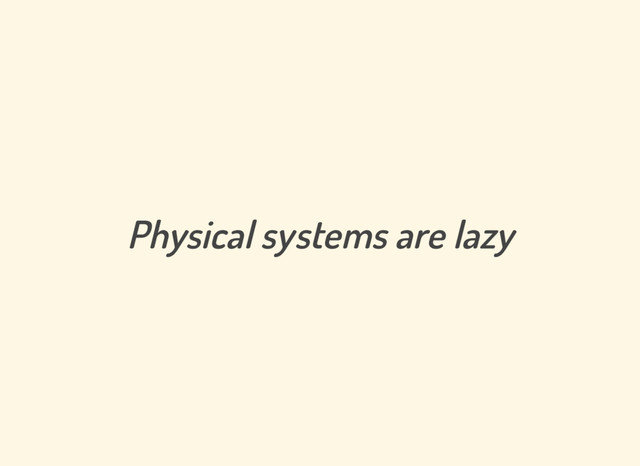 Physical systems are lazy
