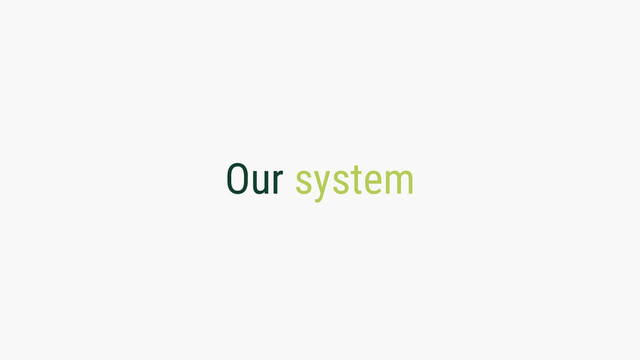 Our system
