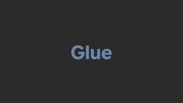 Glue
