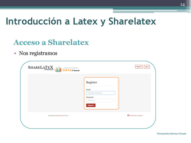 Acceso a Sharelatex
• Nos registramos
Formación Interna Ciemat
14
Introducción a Latex y Sharelatex
