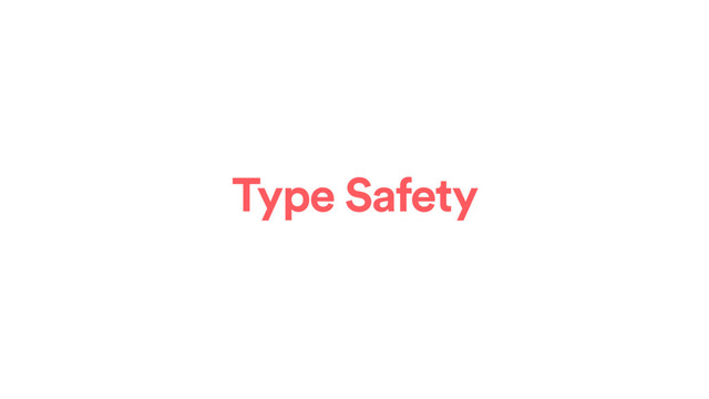 Type Safety
