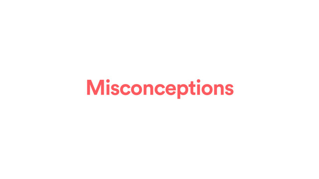 Misconceptions
