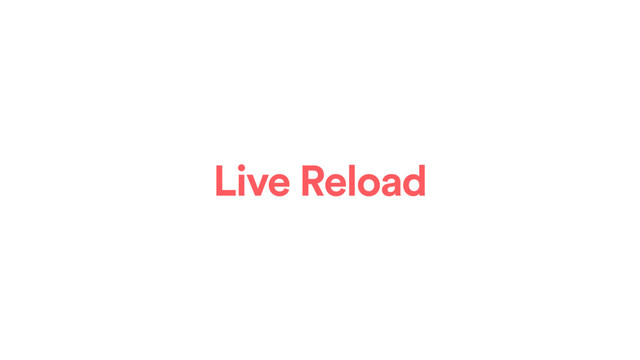 Live Reload
