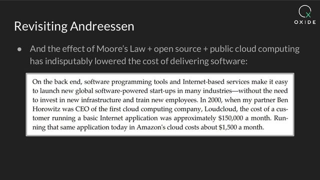 Revisiting Andreessen
● And the effect of Moore’s Law + open source + public cloud computing
has indisputably lowered the cost of delivering software:
