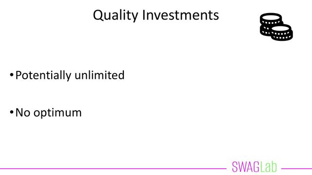 Quality Investments
•Potentially unlimited
•No optimum
