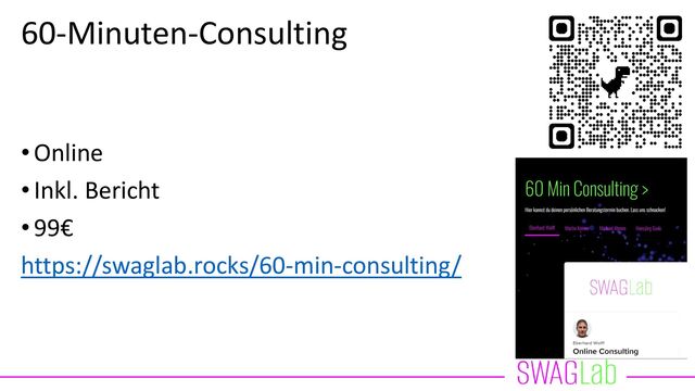 60-Minuten-Consulting
•Online
•Inkl. Bericht
•99€
https://swaglab.rocks/60-min-consulting/
