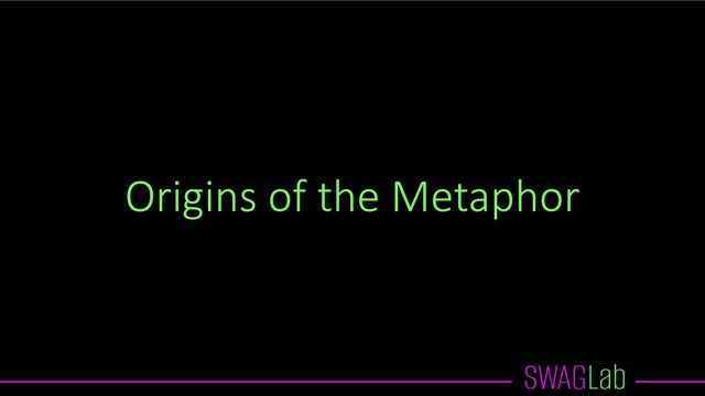 Origins of the Metaphor
